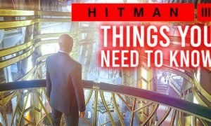 Hitman 3: 10 Things You NEED TO KNOW