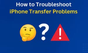 How to troubleshoot iPhone Transfer Problems